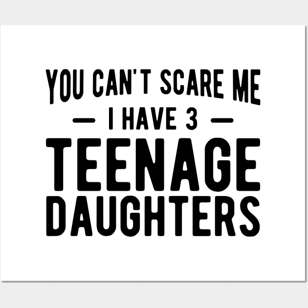 You can't scare me I have 3 teenage daughters Wall Art by KC Happy Shop